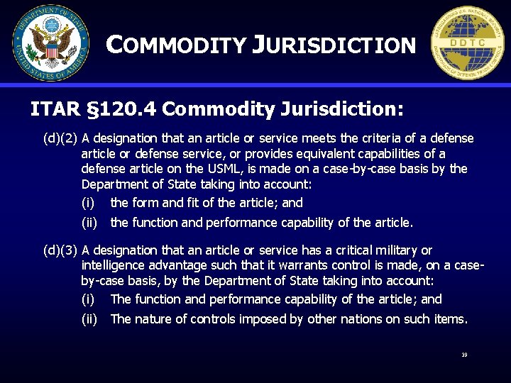 COMMODITY JURISDICTION ITAR § 120. 4 Commodity Jurisdiction: (d)(2) A designation that an article