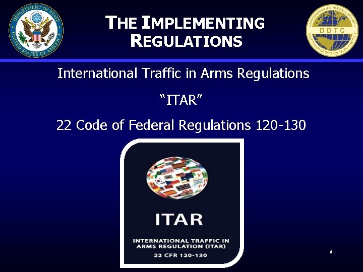 THE IMPLEMENTING REGULATIONS International Traffic in Arms Regulations “ITAR” 22 Code of Federal Regulations