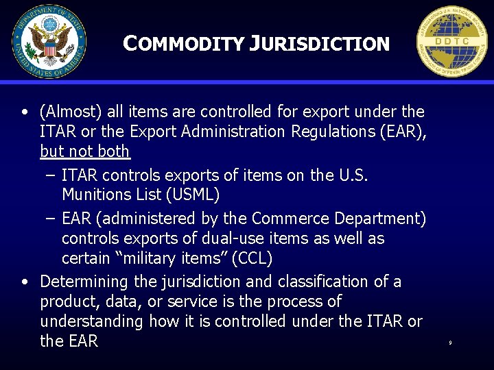 COMMODITY JURISDICTION • (Almost) all items are controlled for export under the ITAR or