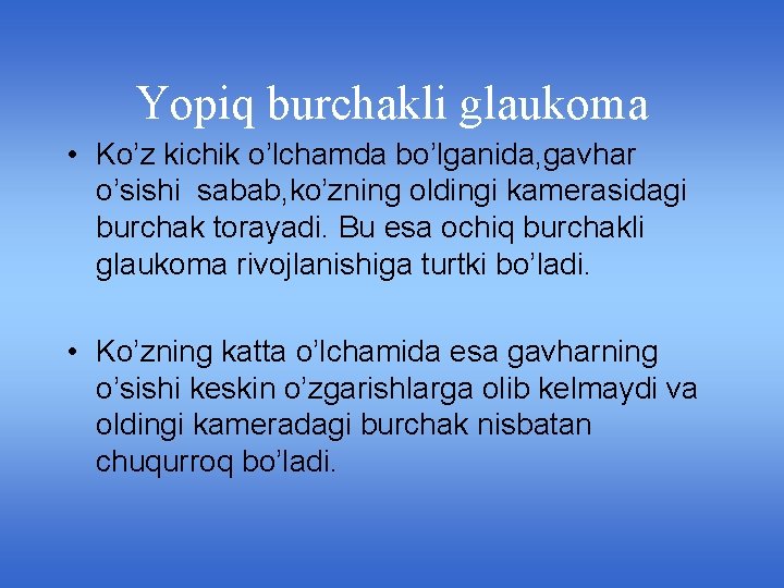 Yopiq burchakli glaukoma • Ko’z kichik o’lchamda bo’lganida, gavhar o’sishi sabab, ko’zning oldingi kamerasidagi