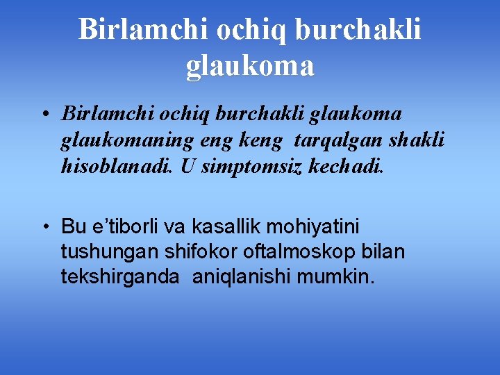 Birlamchi ochiq burchakli glaukoma • Birlamchi ochiq burchakli glaukomaning eng keng tarqalgan shakli hisoblanadi.