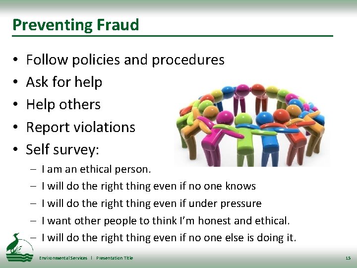 Preventing Fraud • • • Follow policies and procedures Ask for help Help others
