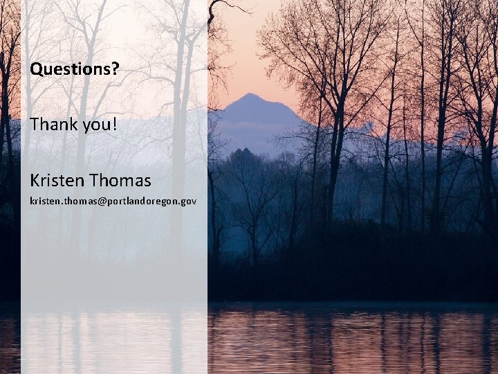 Questions? Thank you! Kristen Thomas kristen. thomas@portlandoregon. gov 