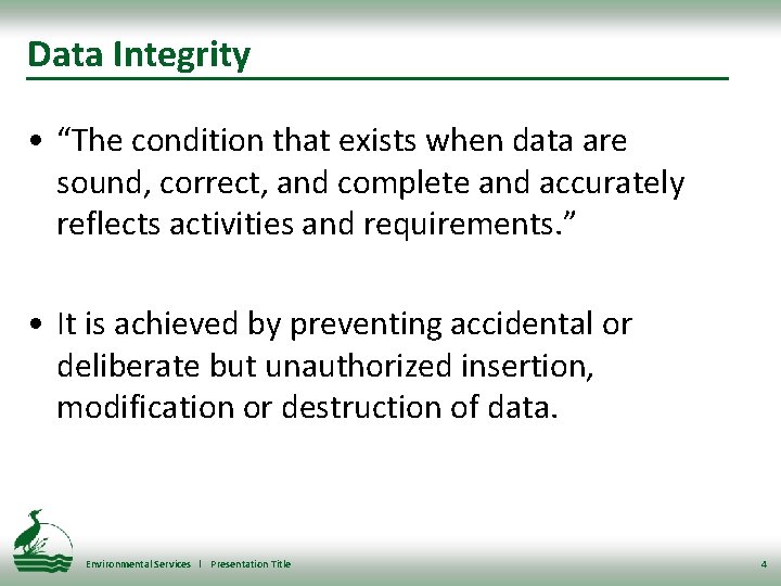 Data Integrity • “The condition that exists when data are sound, correct, and complete