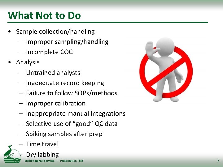 What Not to Do • Sample collection/handling – Improper sampling/handling – Incomplete COC •