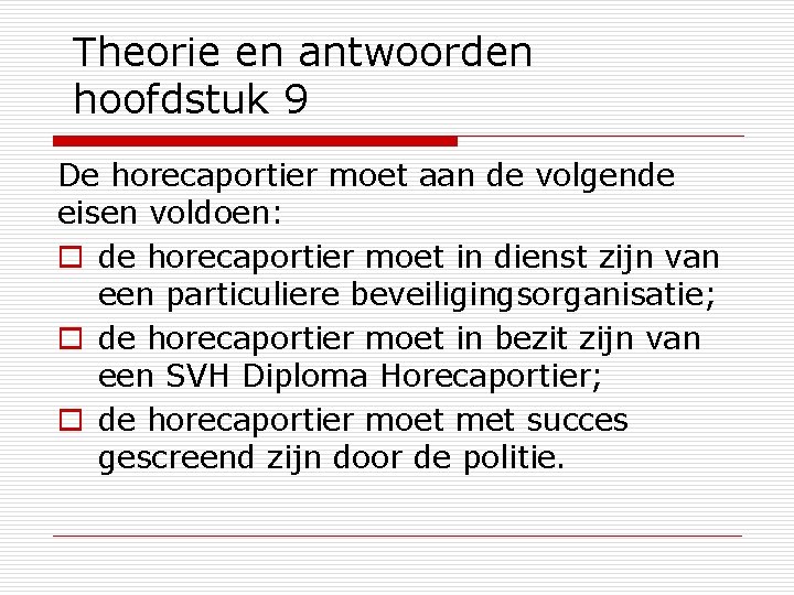 Theorie en antwoorden hoofdstuk 9 De horecaportier moet aan de volgende eisen voldoen: o