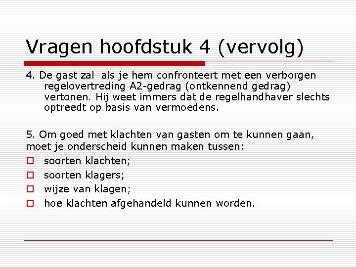 Vragen hoofdstuk 4 (vervolg) 4. De gast zal als je hem confronteert met een