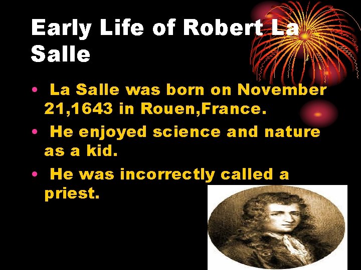 Early Life of Robert La Salle • La Salle was born on November 21,