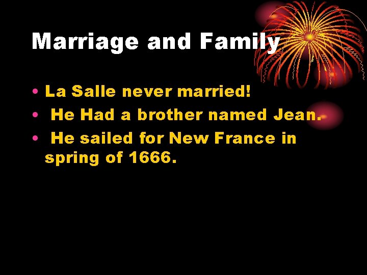 Marriage and Family • La Salle never married! • He Had a brother named