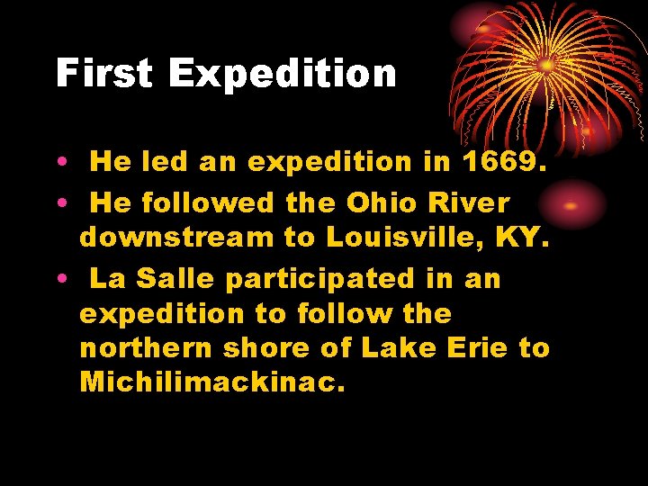 First Expedition • He led an expedition in 1669. • He followed the Ohio