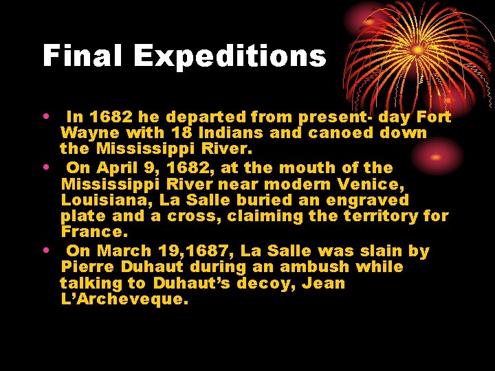 Final Expeditions • In 1682 he departed from present- day Fort Wayne with 18