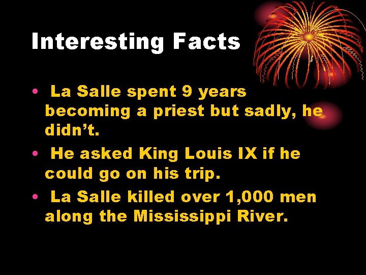 Interesting Facts • La Salle spent 9 years becoming a priest but sadly, he