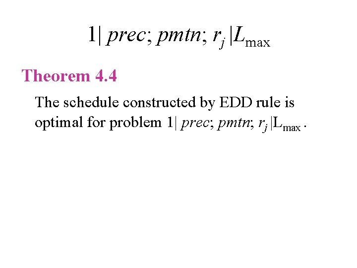 1| prec; pmtn; rj |Lmax Theorem 4. 4 The schedule constructed by EDD rule