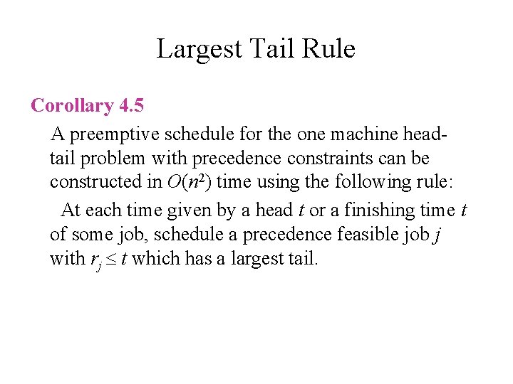 Largest Tail Rule Corollary 4. 5 A preemptive schedule for the one machine headtail