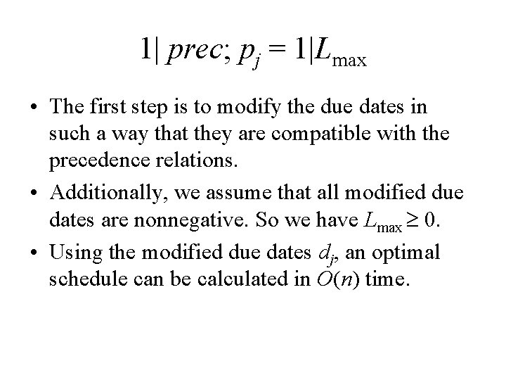 1| prec; pj = 1|Lmax • The first step is to modify the due