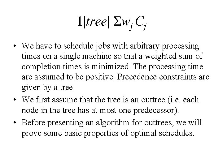 1|tree| Σwj Cj • We have to schedule jobs with arbitrary processing times on
