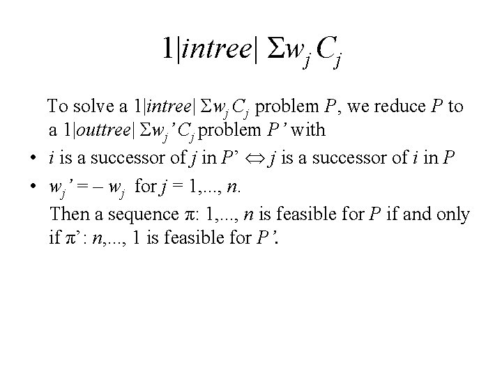 1|intree| Σwj Cj To solve a 1|intree| Σwj Cj problem P, we reduce P
