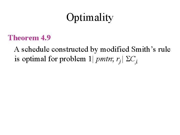 Optimality Theorem 4. 9 A schedule constructed by modified Smith’s rule is optimal for