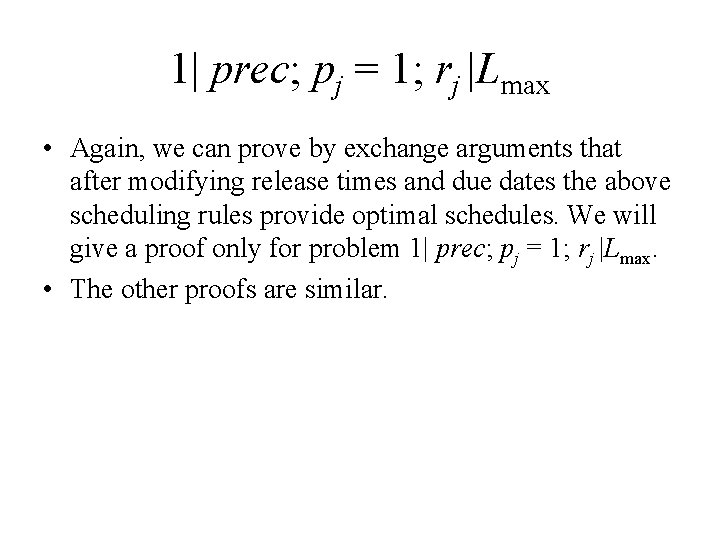 1| prec; pj = 1; rj |Lmax • Again, we can prove by exchange