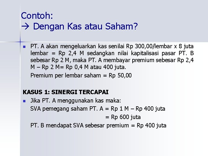 Contoh: Dengan Kas atau Saham? n PT. A akan mengeluarkan kas senilai Rp 300,