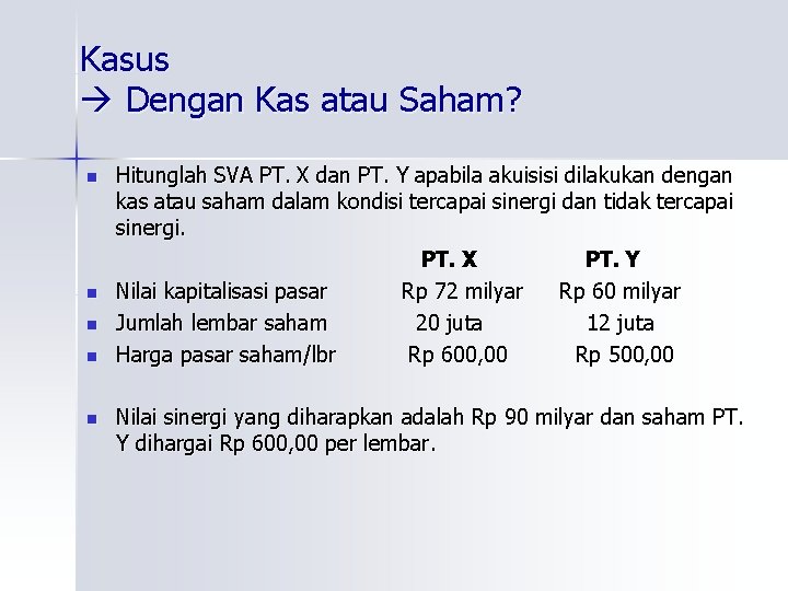 Kasus Dengan Kas atau Saham? n n n Hitunglah SVA PT. X dan PT.