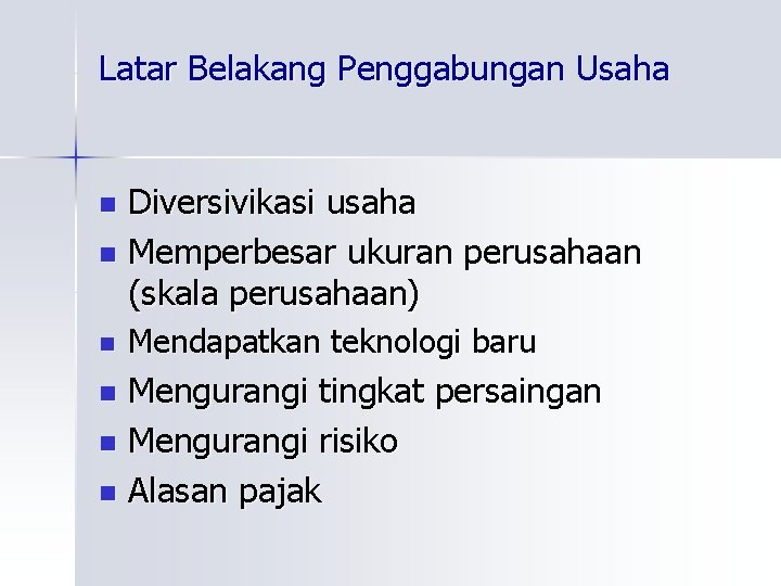 Latar Belakang Penggabungan Usaha Diversivikasi usaha n Memperbesar ukuran perusahaan (skala perusahaan) n n