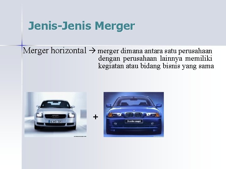 Jenis-Jenis Merger horizontal merger dimana antara satu perusahaan dengan perusahaan lainnya memiliki kegiatan atau