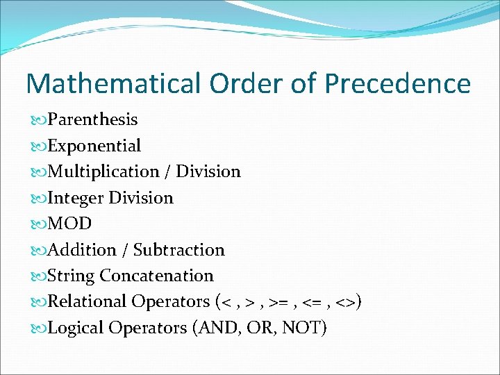 Mathematical Order of Precedence Parenthesis Exponential Multiplication / Division Integer Division MOD Addition /