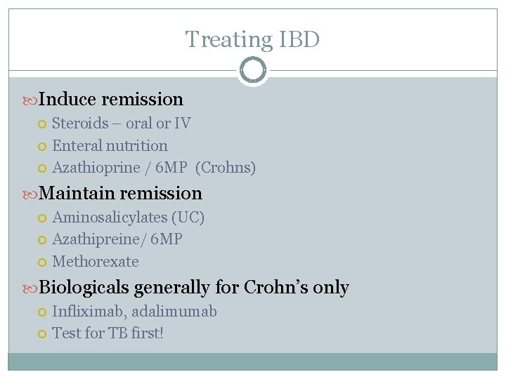 Treating IBD Induce remission Steroids – oral or IV Enteral nutrition Azathioprine / 6