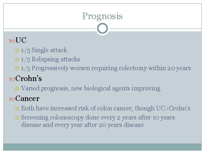 Prognosis UC 1/3 Single attack 1/3 Relapsing attacks 1/3 Progressively worsen requiring colectomy within