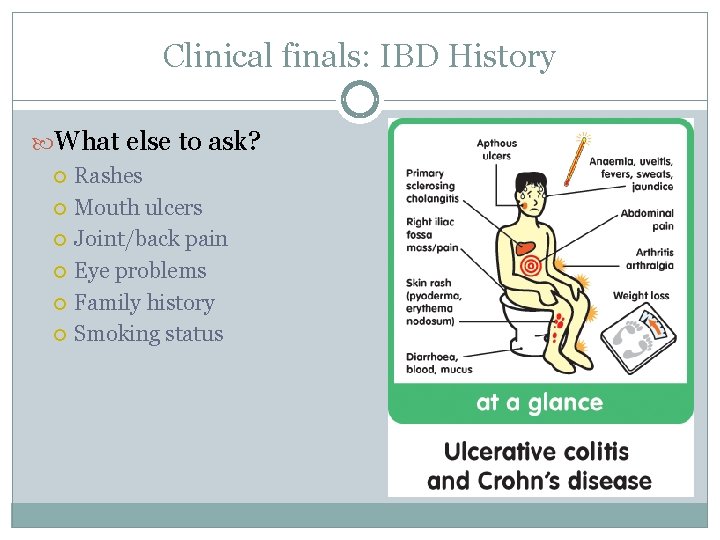 Clinical finals: IBD History What else to ask? Rashes Mouth ulcers Joint/back pain Eye