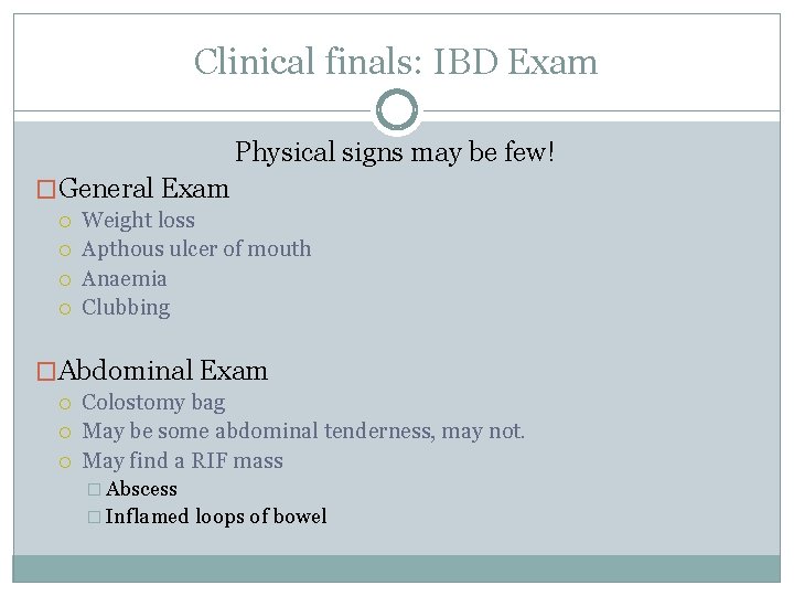 Clinical finals: IBD Exam Physical signs may be few! �General Exam Weight loss Apthous