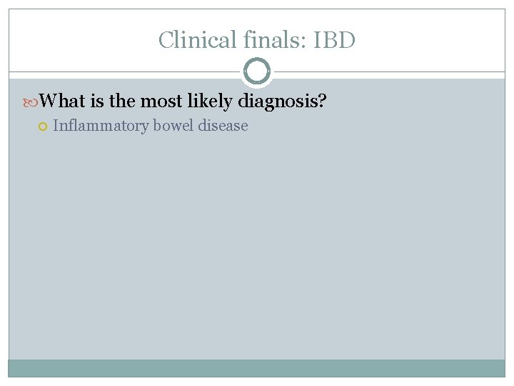 Clinical finals: IBD What is the most likely diagnosis? Inflammatory bowel disease 