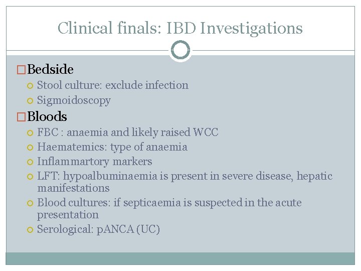 Clinical finals: IBD Investigations �Bedside Stool culture: exclude infection Sigmoidoscopy �Bloods FBC : anaemia