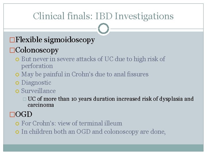 Clinical finals: IBD Investigations �Flexible sigmoidoscopy �Colonoscopy But never in severe attacks of UC