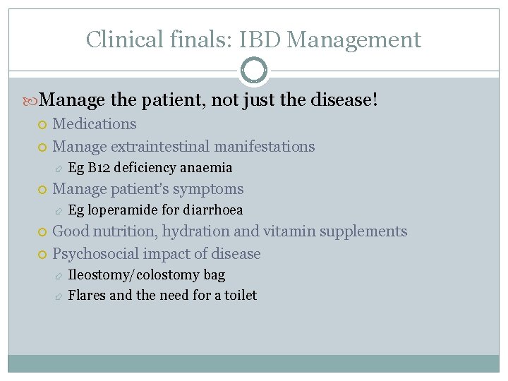 Clinical finals: IBD Management Manage the patient, not just the disease! Medications Manage extraintestinal