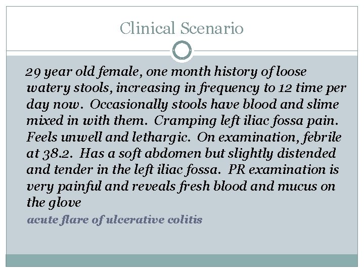 Clinical Scenario 29 year old female, one month history of loose watery stools, increasing