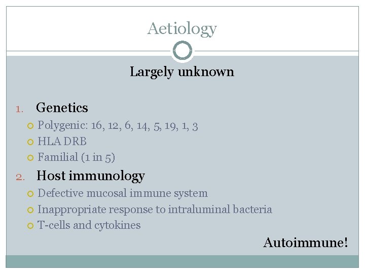 Aetiology Largely unknown Genetics 1. Polygenic: 16, 12, 6, 14, 5, 19, 1, 3