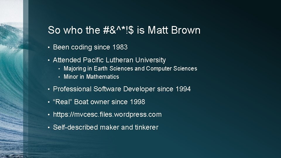 So who the #&^*!$ is Matt Brown • Been coding since 1983 • Attended