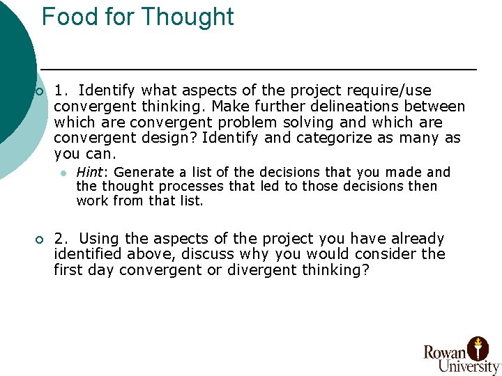 Food for Thought ¡ 1. Identify what aspects of the project require/use convergent thinking.