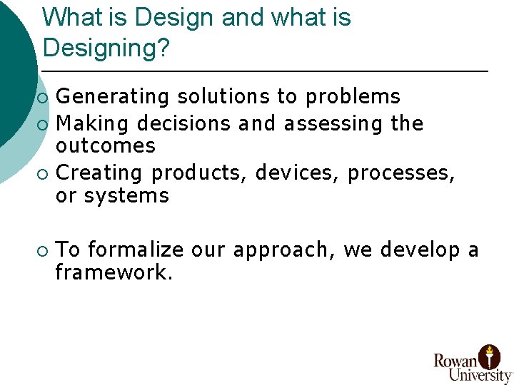What is Design and what is Designing? Generating solutions to problems ¡ Making decisions