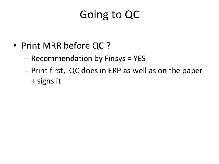 Going to QC • Print MRR before QC ? – Recommendation by Finsys =