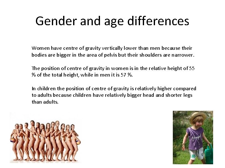 Gender and age differences Women have centre of gravity vertically lower than men because