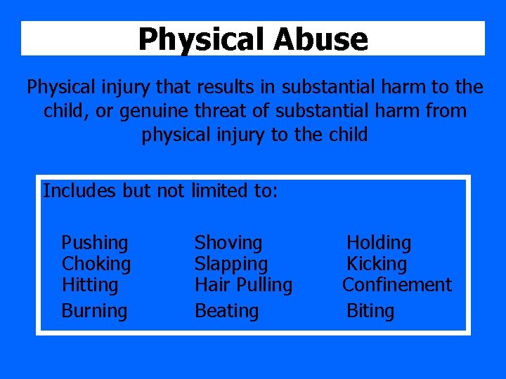 Physical Abuse Physical injury that results in substantial harm to the child, or genuine