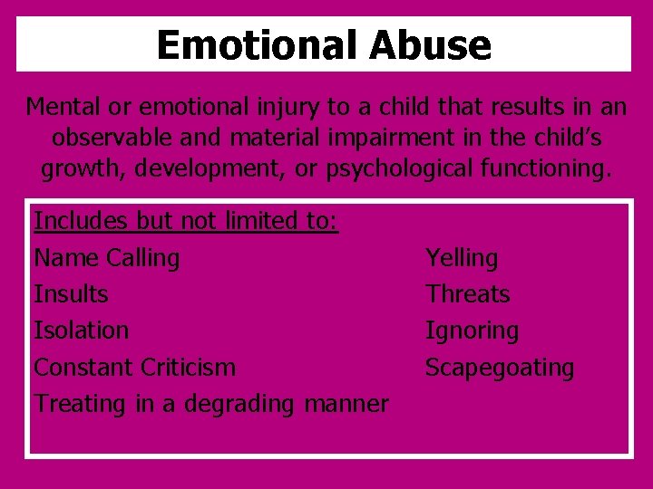 Emotional Abuse Mental or emotional injury to a child that results in an observable