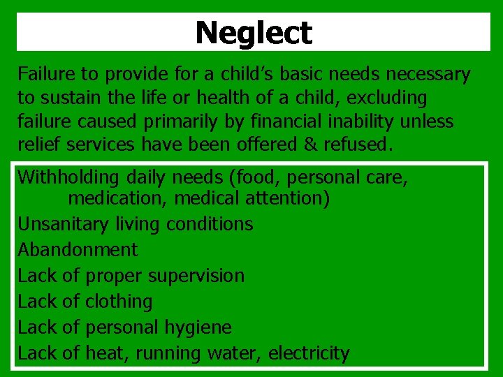 Neglect Failure to provide for a child’s basic needs necessary to sustain the life