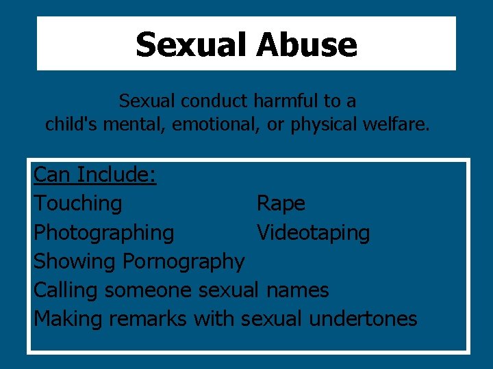 Sexual Abuse Sexual conduct harmful to a child's mental, emotional, or physical welfare. Can