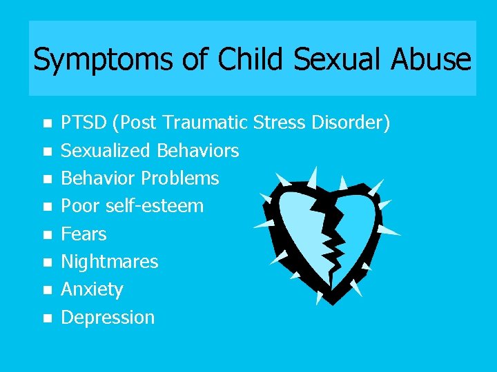 Symptoms of Child Sexual Abuse n n n n PTSD (Post Traumatic Stress Disorder)