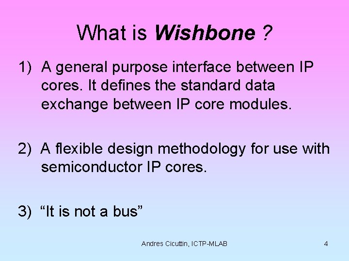 What is Wishbone ? 1) A general purpose interface between IP cores. It defines