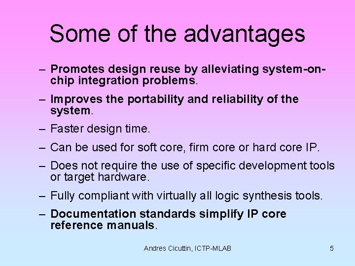 Some of the advantages – Promotes design reuse by alleviating system-onchip integration problems. –